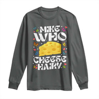 Funny Mike Who Cheese Hairy Long Sleeve Shirt Inappropriate Adult Humor - Wonder Print Shop