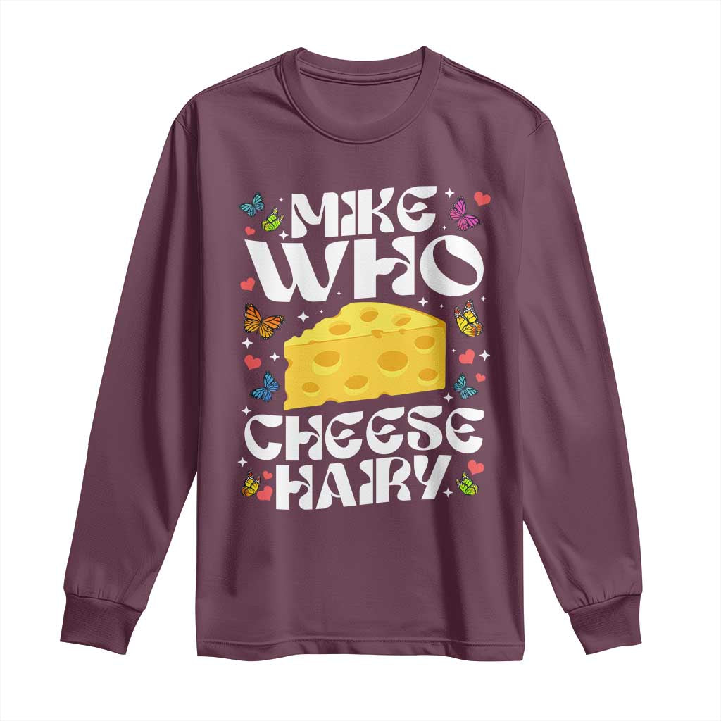 Funny Mike Who Cheese Hairy Long Sleeve Shirt Inappropriate Adult Humor - Wonder Print Shop