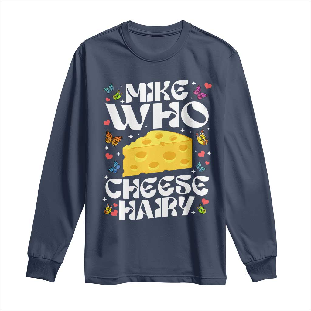 Funny Mike Who Cheese Hairy Long Sleeve Shirt Inappropriate Adult Humor - Wonder Print Shop