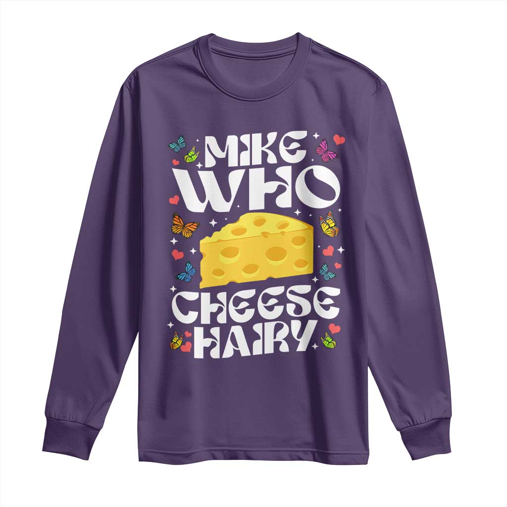 Funny Mike Who Cheese Hairy Long Sleeve Shirt Inappropriate Adult Humor - Wonder Print Shop