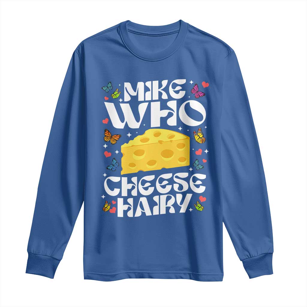 Funny Mike Who Cheese Hairy Long Sleeve Shirt Inappropriate Adult Humor - Wonder Print Shop