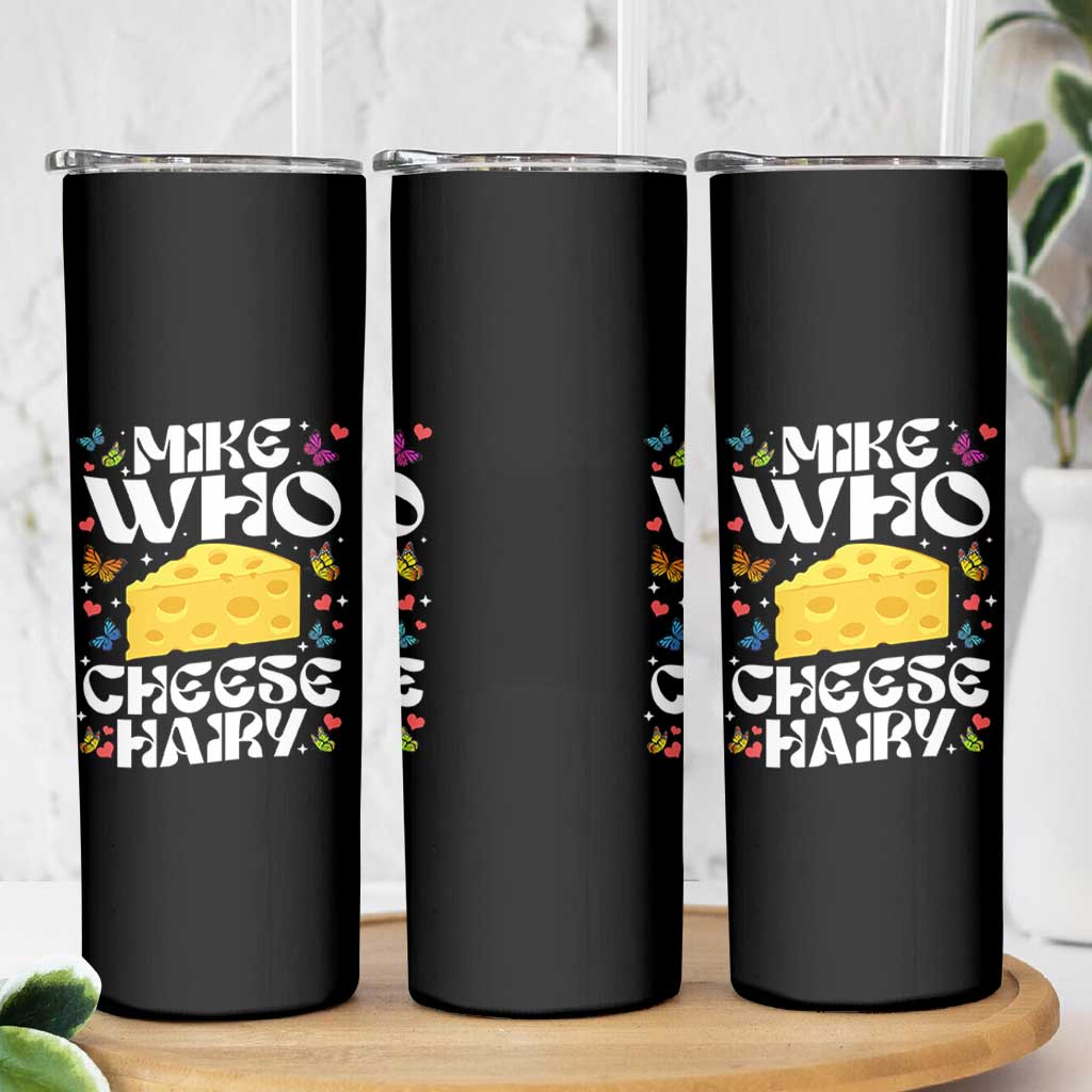 Funny Mike Who Cheese Hairy Skinny Tumbler Inappropriate Adult Humor - Wonder Print Shop