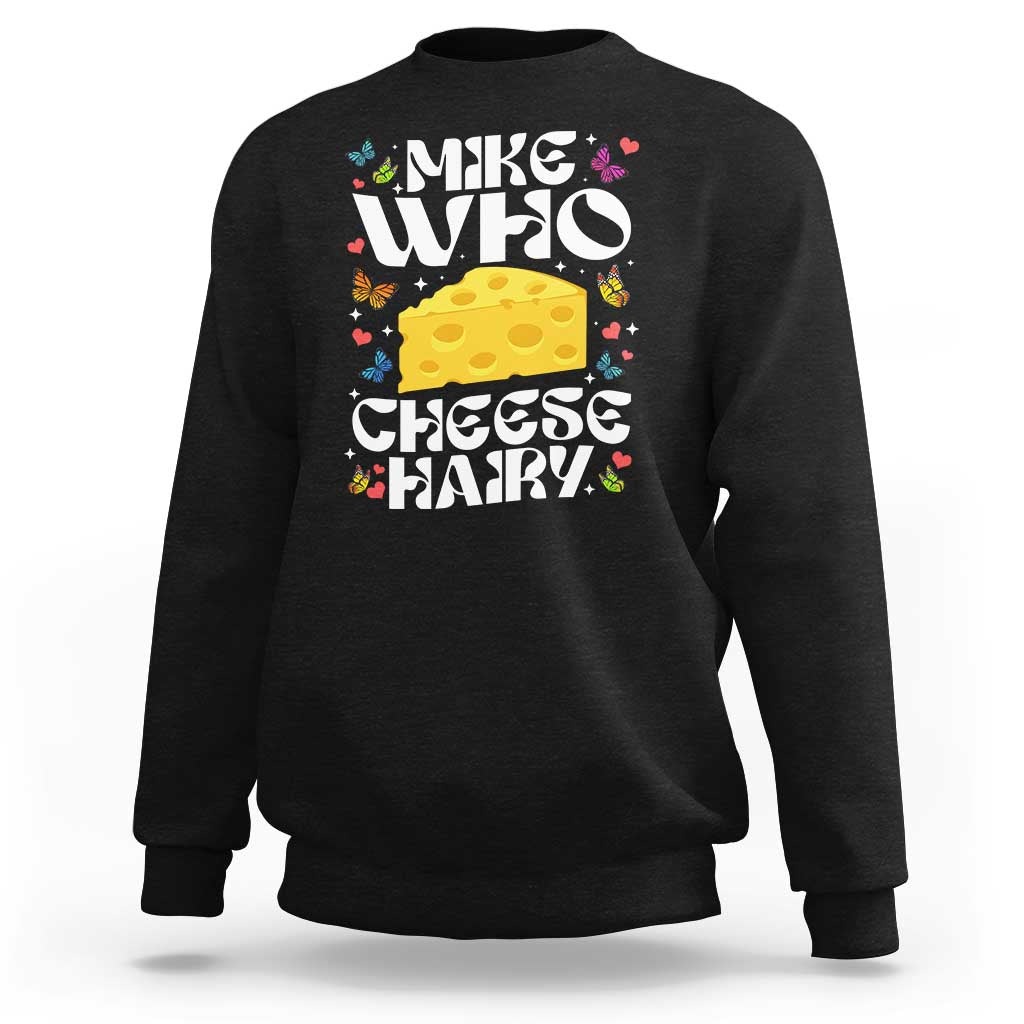 Funny Mike Who Cheese Hairy Sweatshirt Inappropriate Adult Humor - Wonder Print Shop