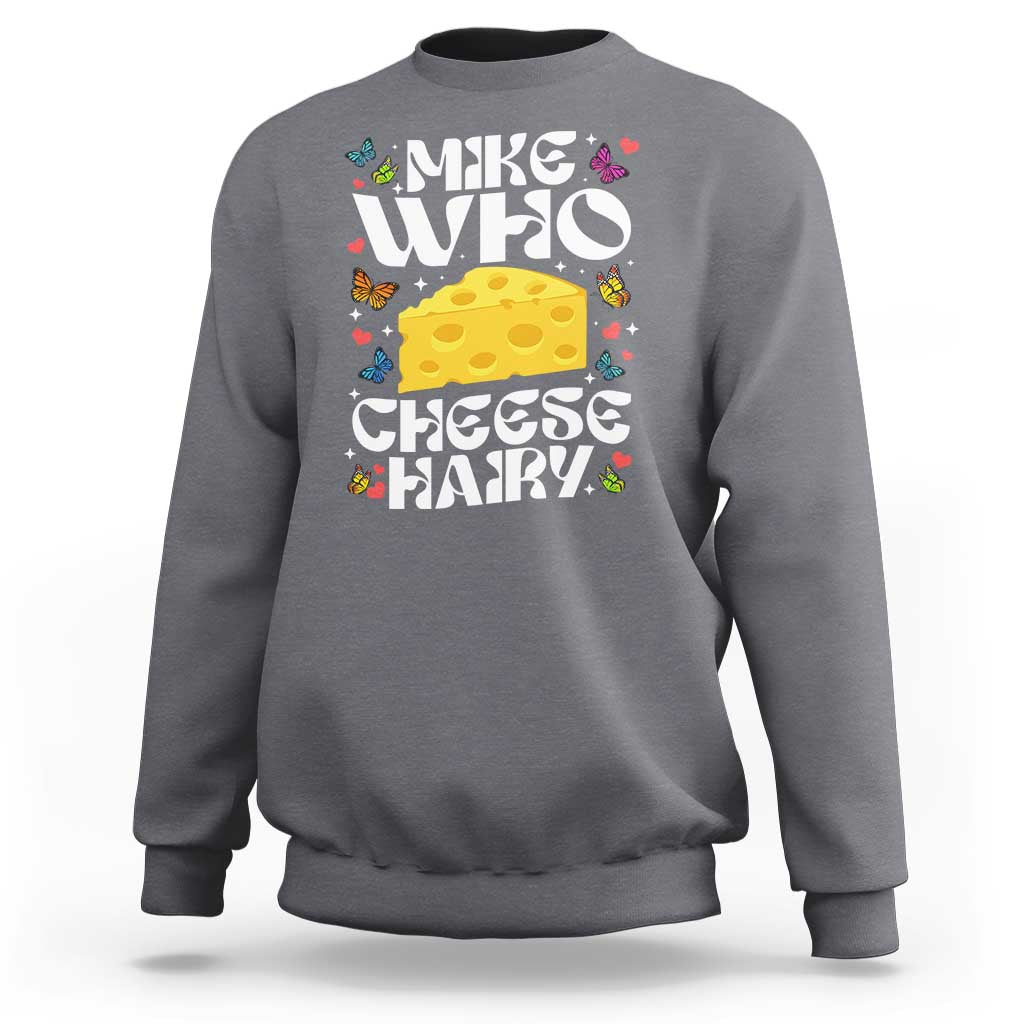 Funny Mike Who Cheese Hairy Sweatshirt Inappropriate Adult Humor - Wonder Print Shop