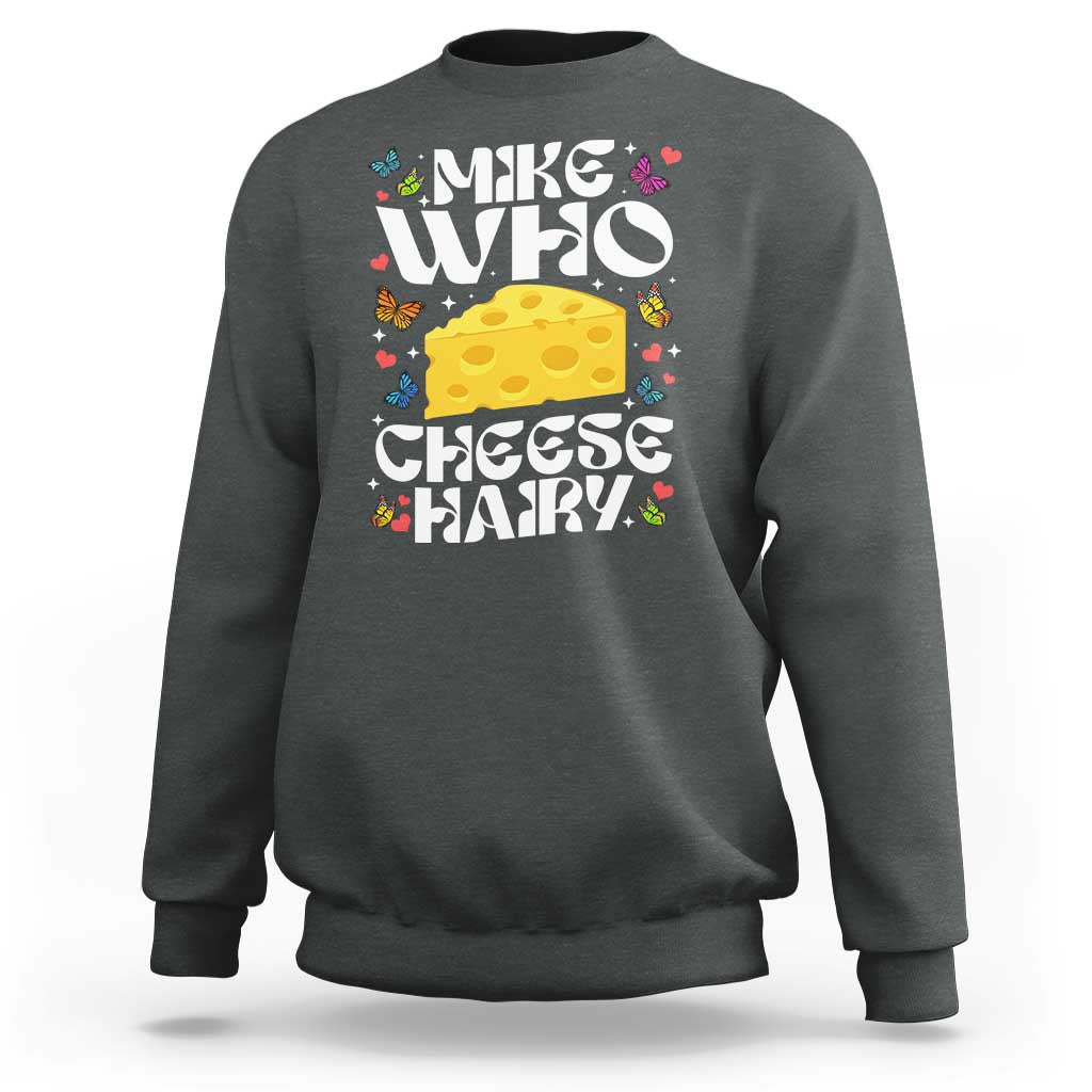 Funny Mike Who Cheese Hairy Sweatshirt Inappropriate Adult Humor - Wonder Print Shop