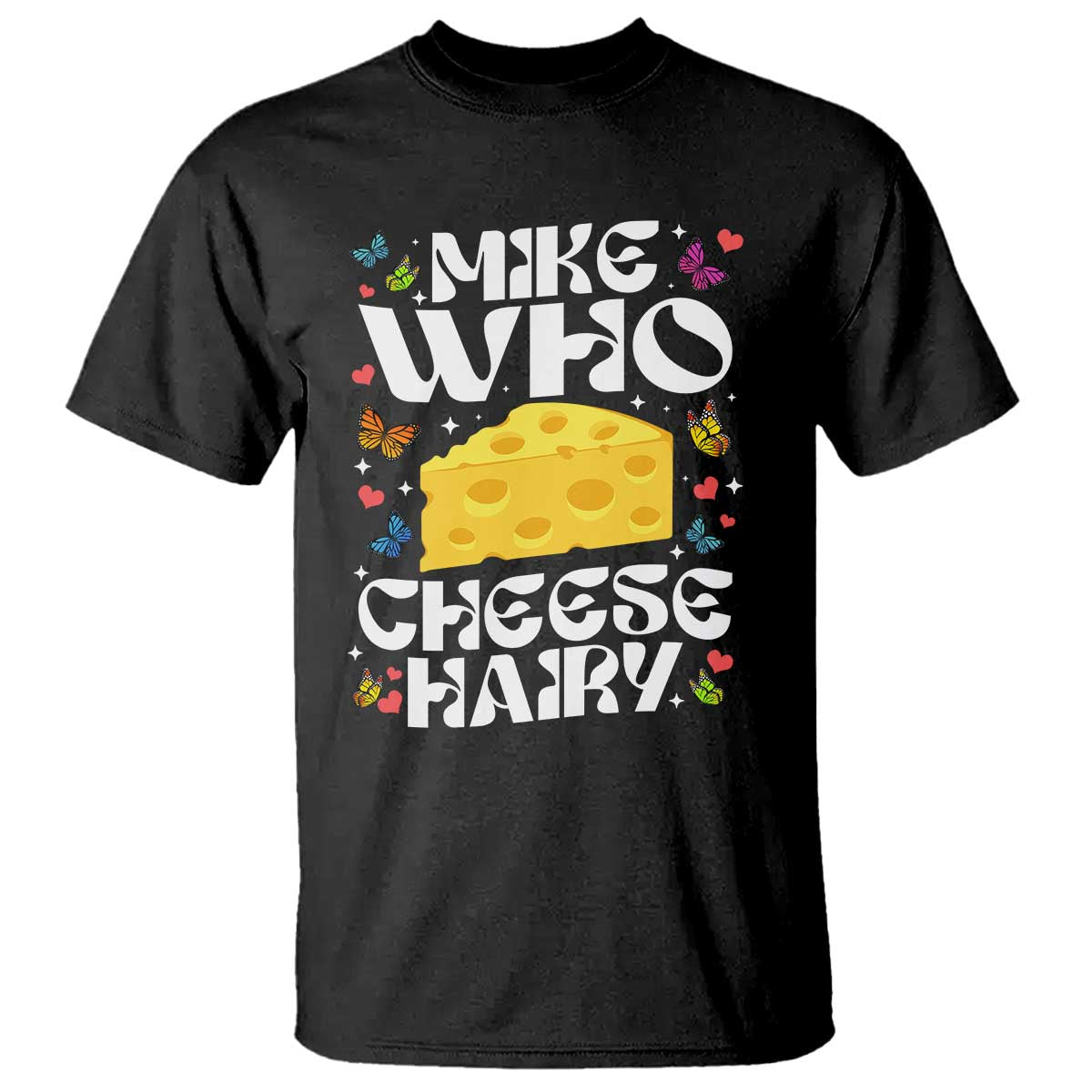 Funny Mike Who Cheese Hairy T Shirt Inappropriate Adult Humor - Wonder Print Shop