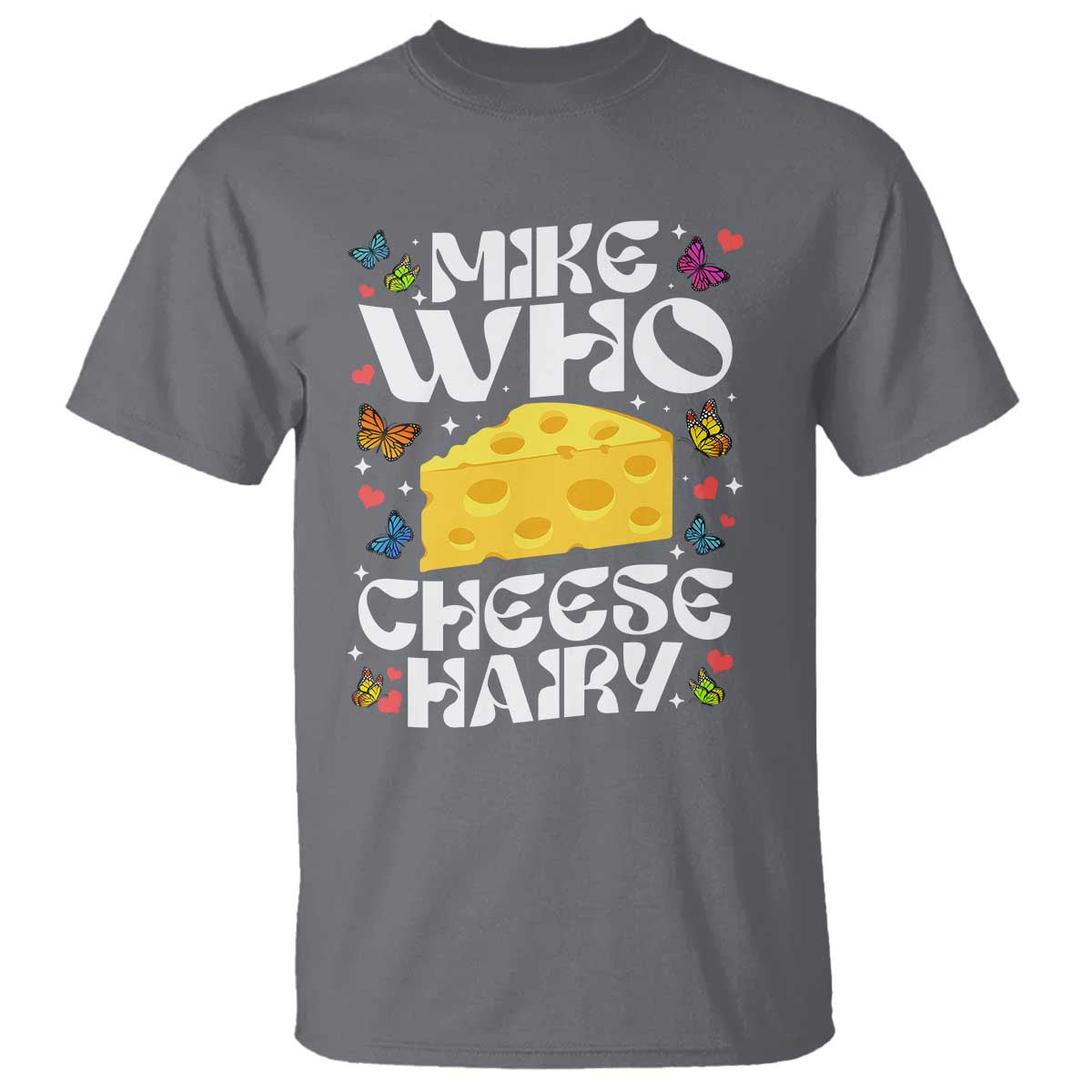 Funny Mike Who Cheese Hairy T Shirt Inappropriate Adult Humor - Wonder Print Shop