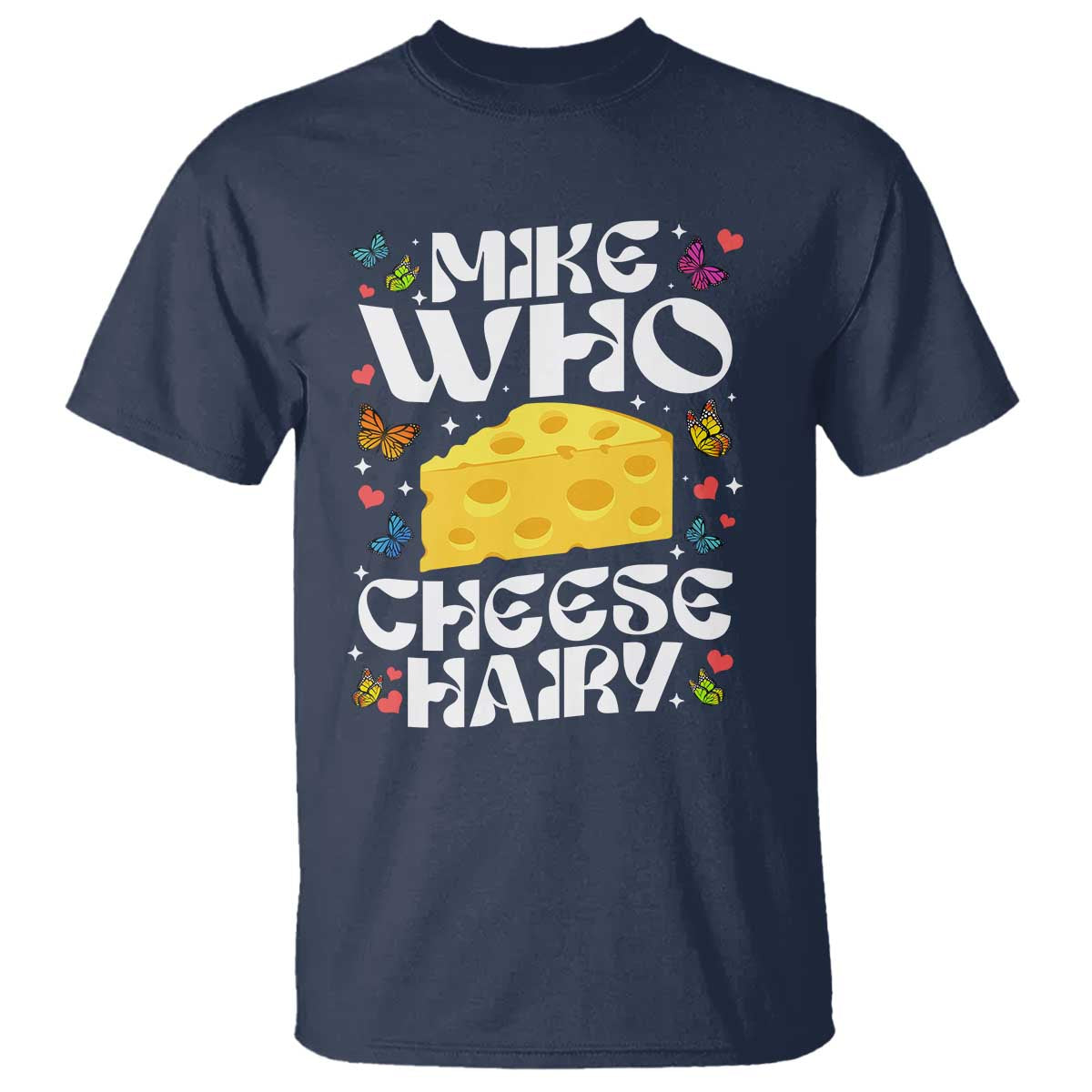 Funny Mike Who Cheese Hairy T Shirt Inappropriate Adult Humor - Wonder Print Shop