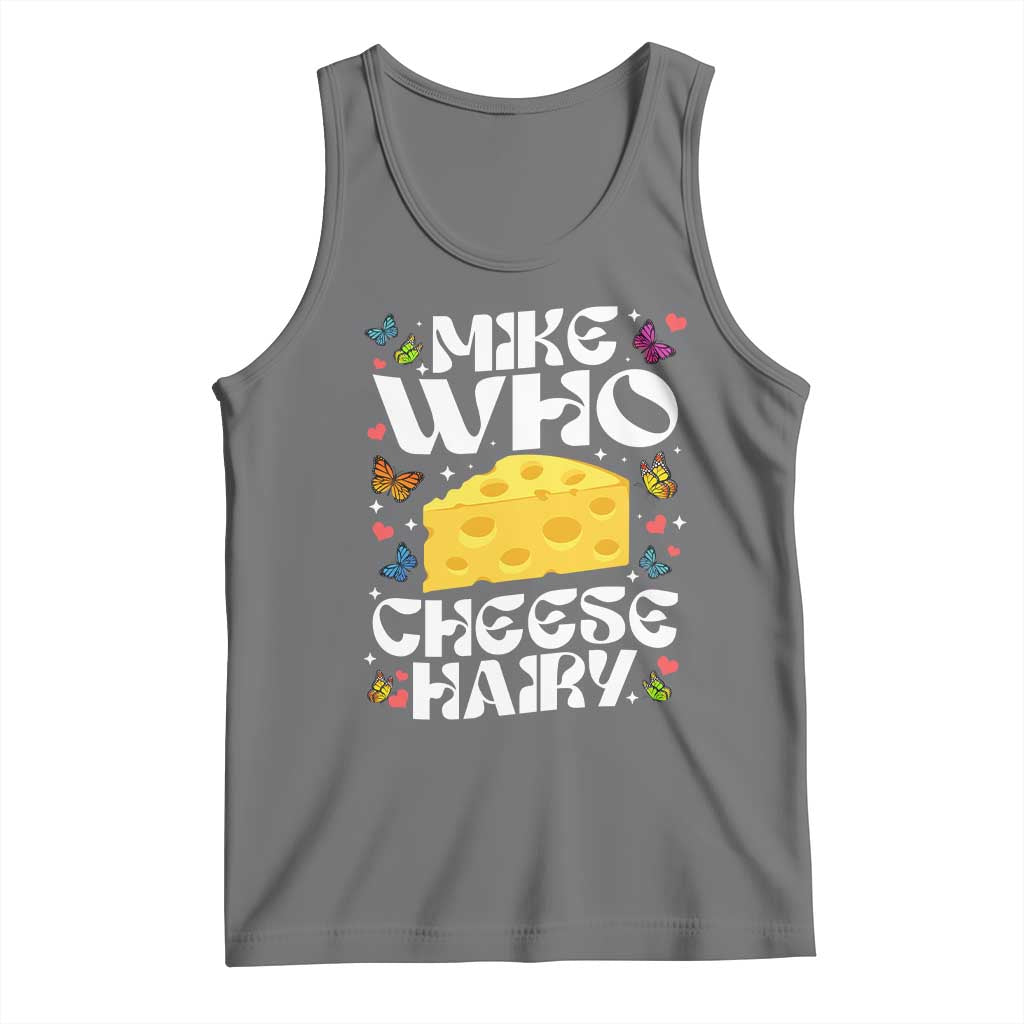 Funny Mike Who Cheese Hairy Tank Top Inappropriate Adult Humor - Wonder Print Shop