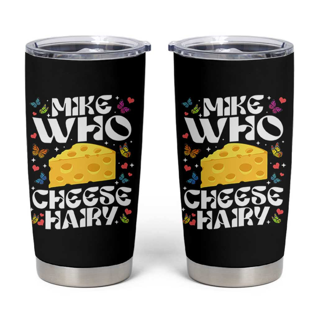 Funny Mike Who Cheese Hairy Tumbler Cup Inappropriate Adult Humor - Wonder Print Shop
