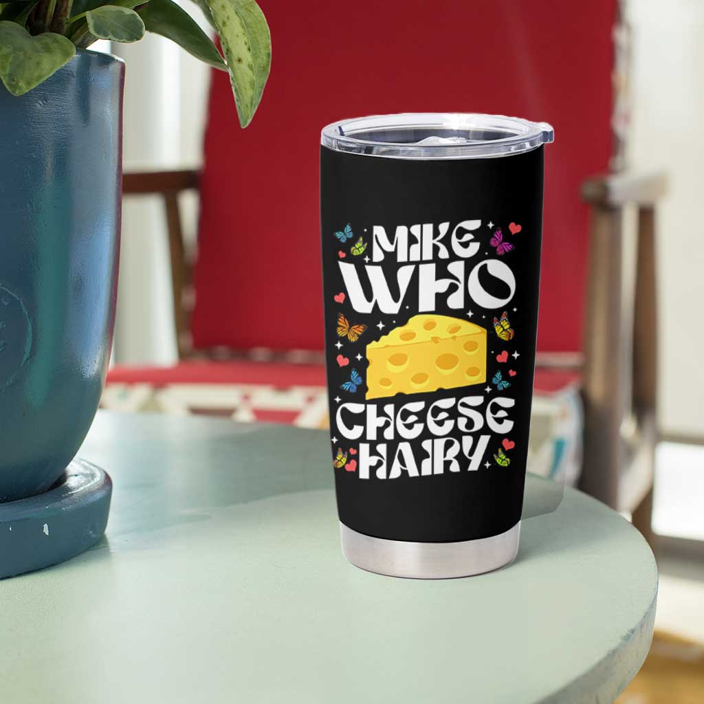 Funny Mike Who Cheese Hairy Tumbler Cup Inappropriate Adult Humor - Wonder Print Shop