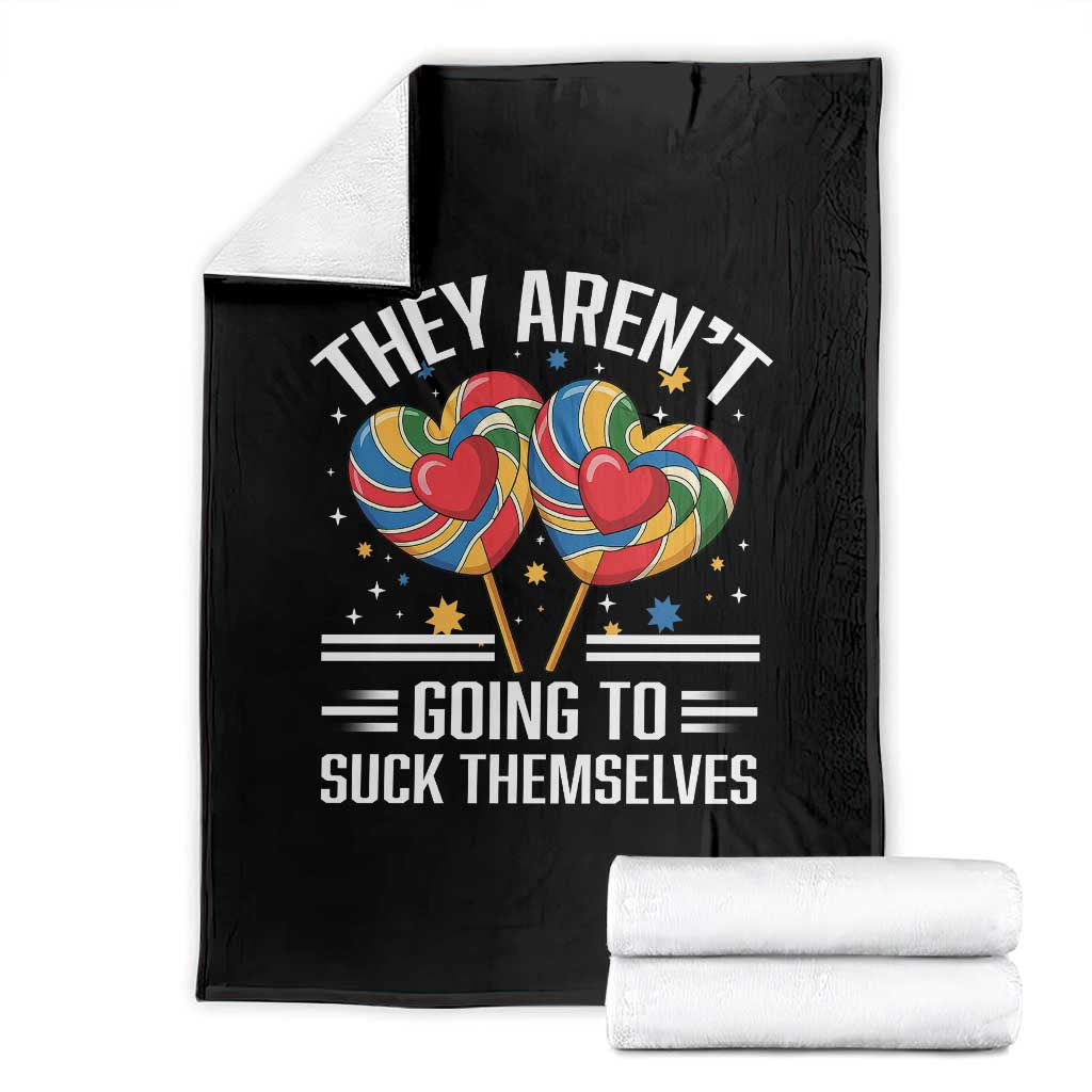 Funny They Arent Going To Suck Themselves Throw Blanket Inappropriate Adult Humor Lollipop - Wonder Print Shop