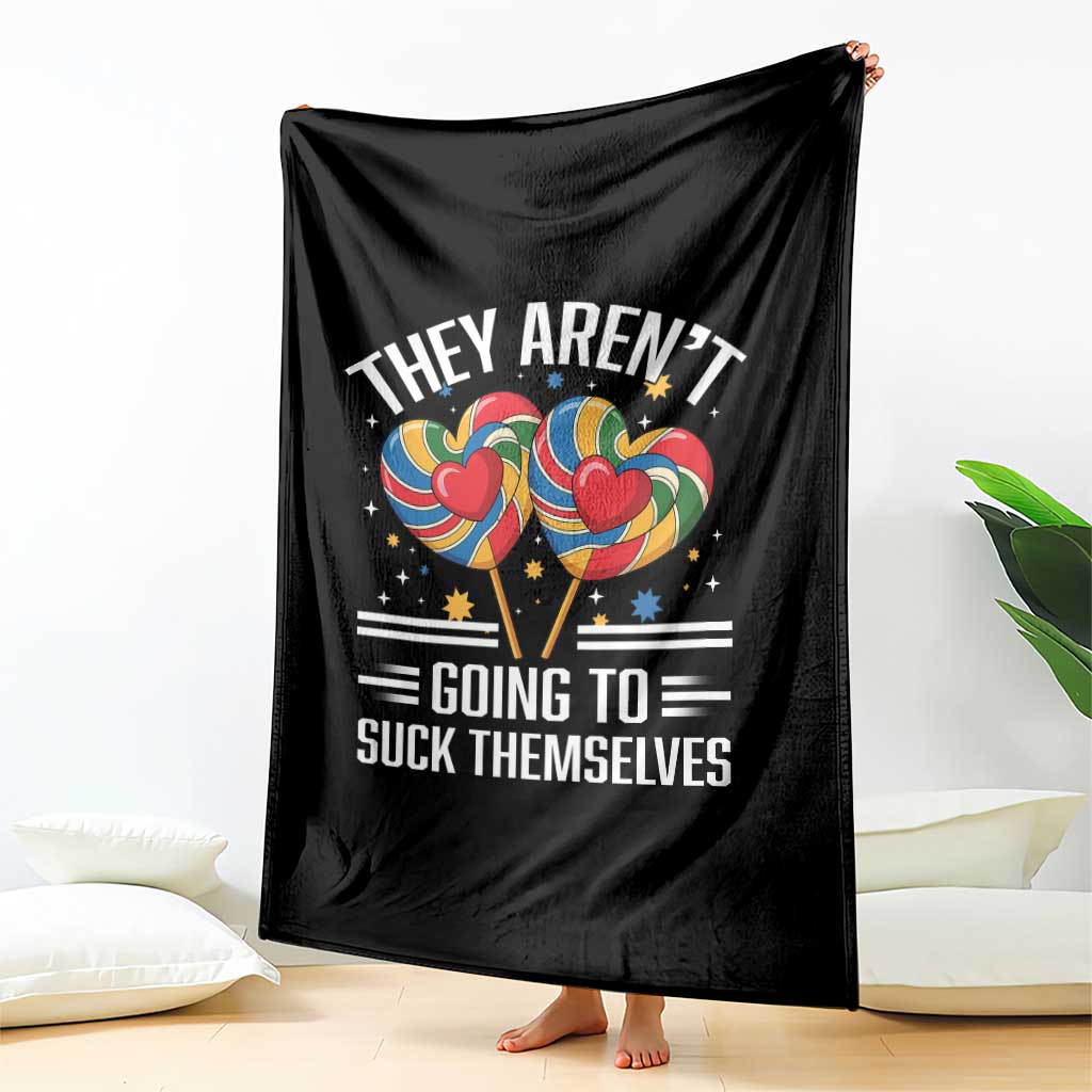 Funny They Arent Going To Suck Themselves Throw Blanket Inappropriate Adult Humor Lollipop - Wonder Print Shop