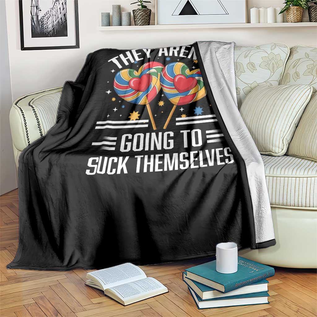 Funny They Arent Going To Suck Themselves Throw Blanket Inappropriate Adult Humor Lollipop - Wonder Print Shop