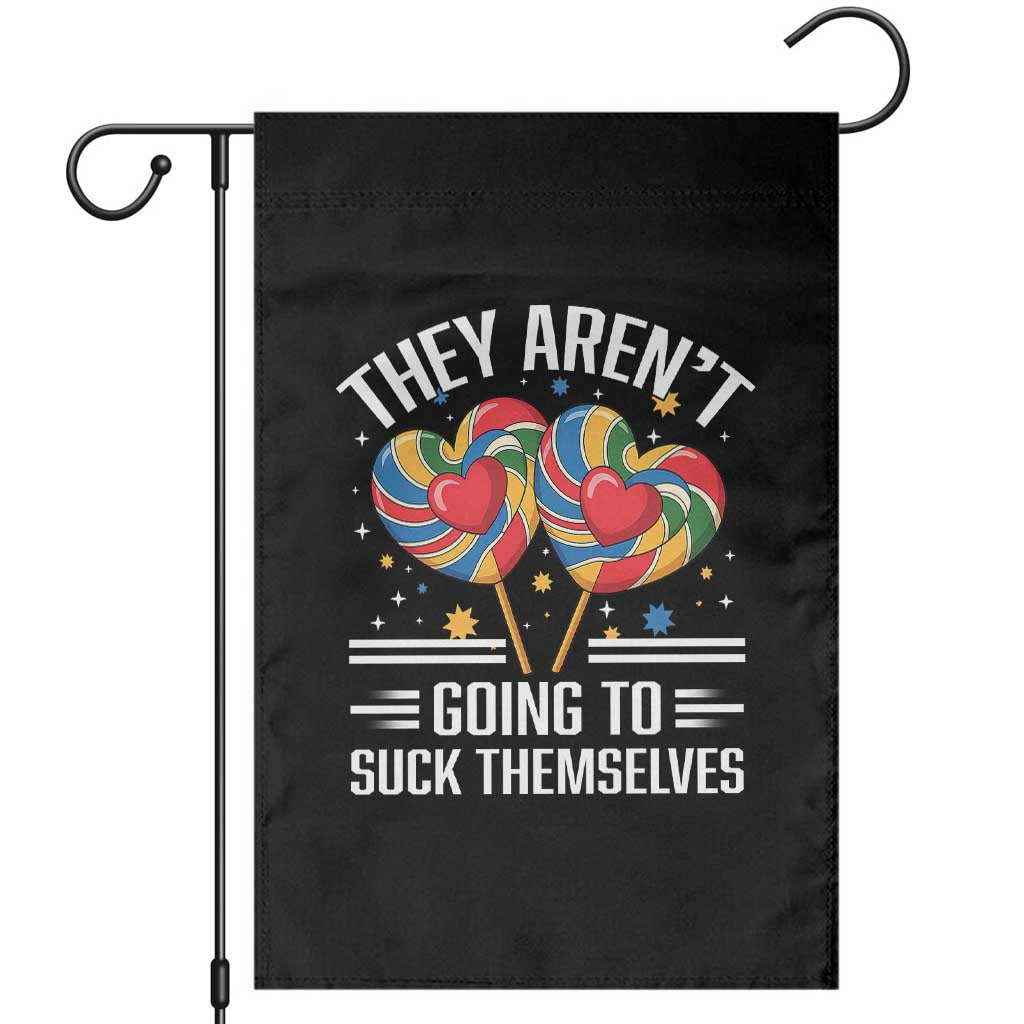 Funny They Arent Going To Suck Themselves Garden Flag Inappropriate Adult Humor Lollipop - Wonder Print Shop