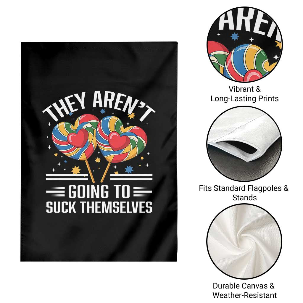 Funny They Arent Going To Suck Themselves Garden Flag Inappropriate Adult Humor Lollipop - Wonder Print Shop