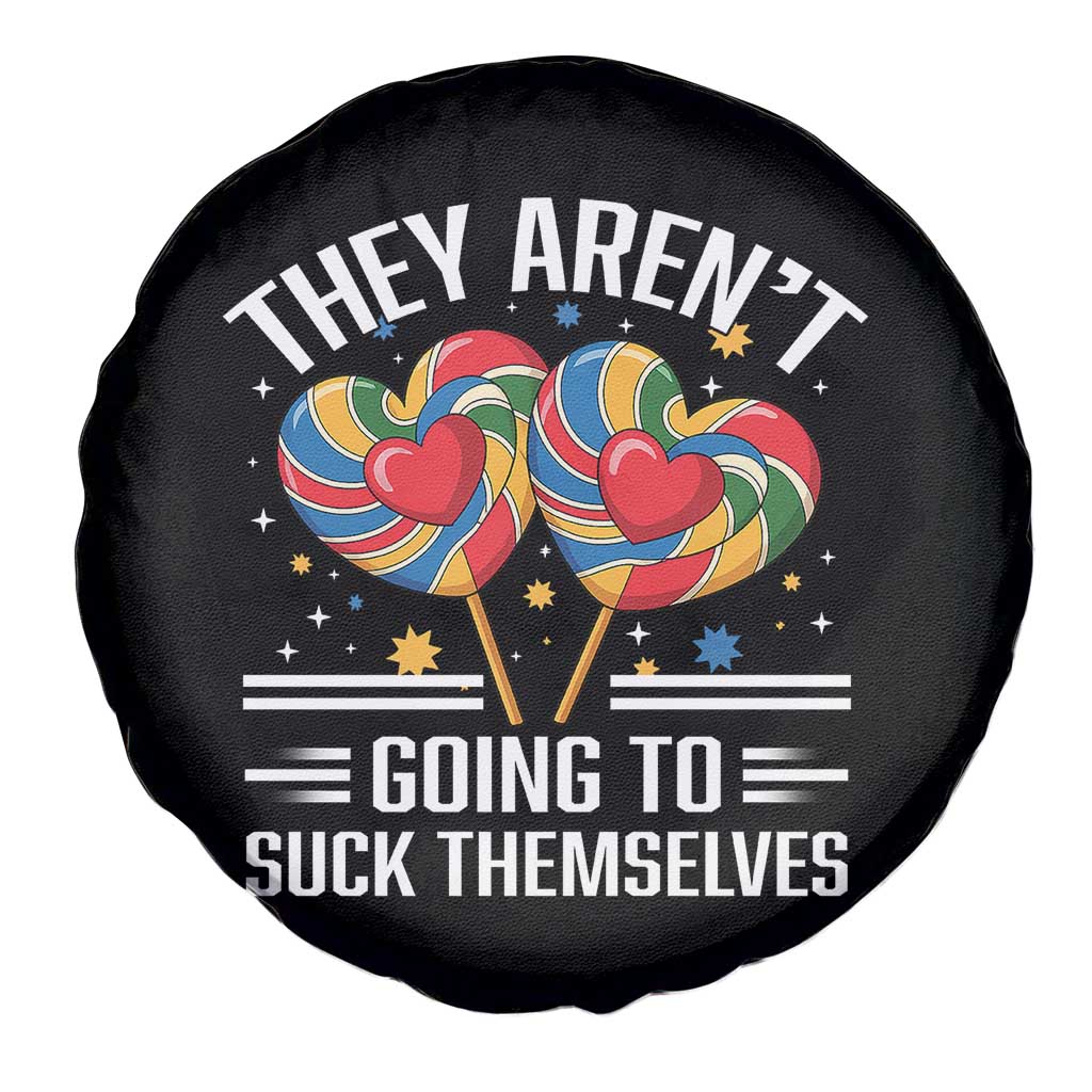 Funny They Arent Going To Suck Themselves Spare Tire Cover Inappropriate Adult Humor Lollipop - Wonder Print Shop
