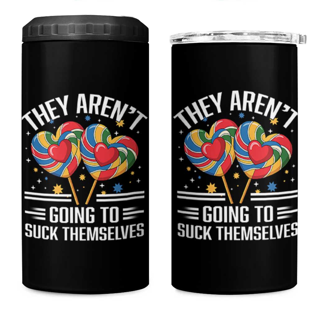 Funny They Arent Going To Suck Themselves 4 in 1 Can Cooler Tumbler Inappropriate Adult Humor Lollipop - Wonder Print Shop