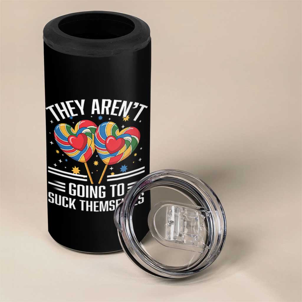 Funny They Arent Going To Suck Themselves 4 in 1 Can Cooler Tumbler Inappropriate Adult Humor Lollipop - Wonder Print Shop