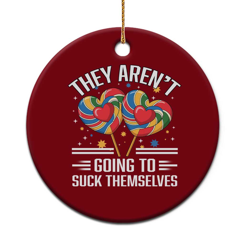 Funny They Arent Going To Suck Themselves Ceramic Ornament Inappropriate Adult Humor Lollipop - Wonder Print Shop