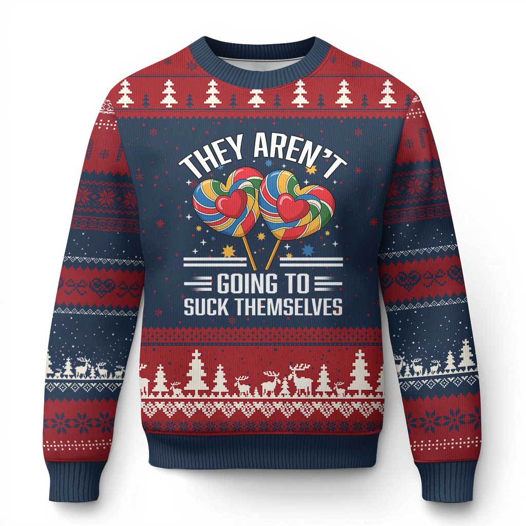 Funny They Arent Going To Suck Themselves Ugly Christmas Sweater Inappropriate Adult Humor Lollipop - Wonder Print Shop