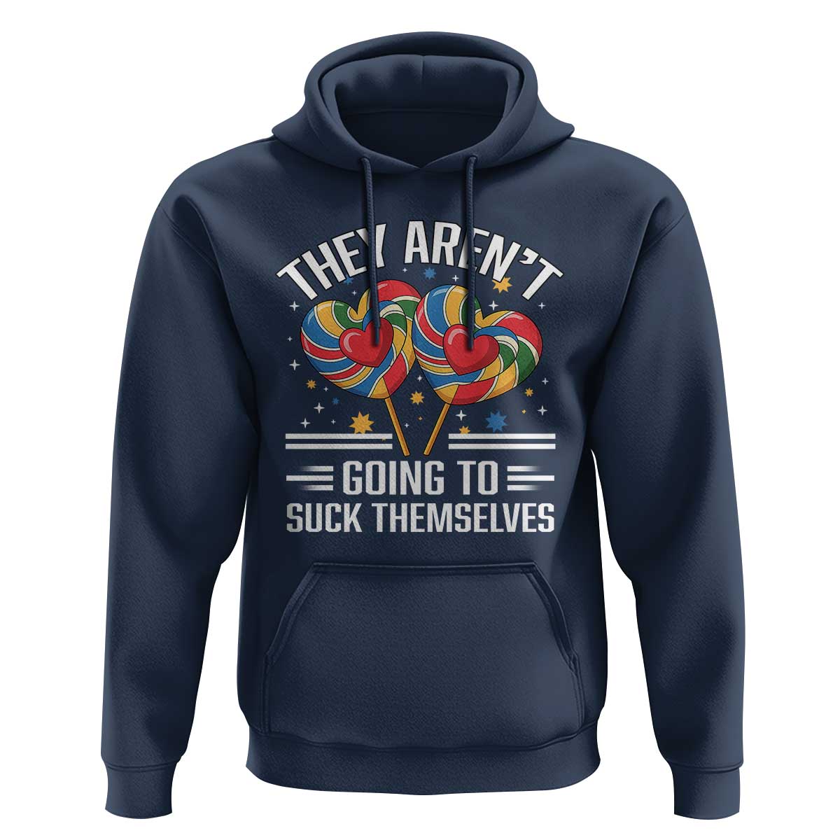 Funny They Arent Going To Suck Themselves Hoodie Inappropriate Adult Humor Lollipop - Wonder Print Shop