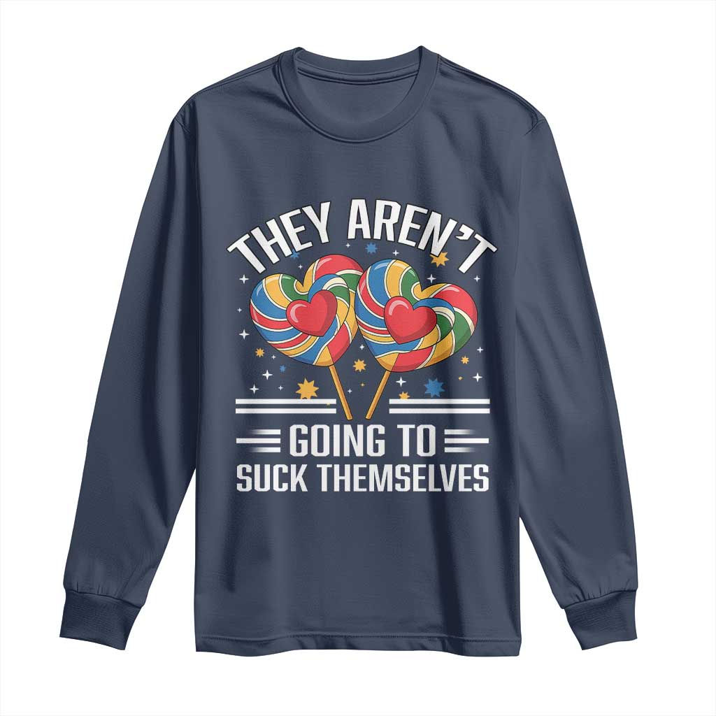 Funny They Arent Going To Suck Themselves Long Sleeve Shirt Inappropriate Adult Humor Lollipop - Wonder Print Shop