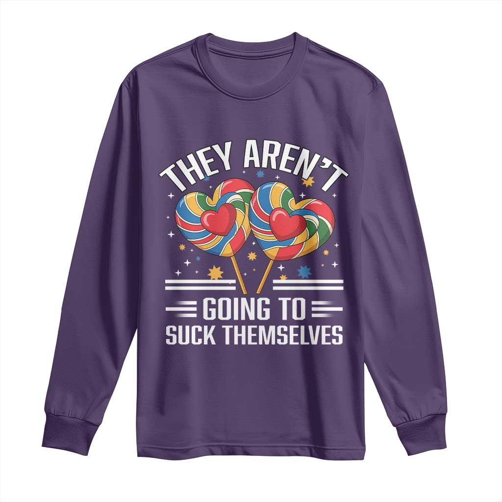 Funny They Arent Going To Suck Themselves Long Sleeve Shirt Inappropriate Adult Humor Lollipop - Wonder Print Shop