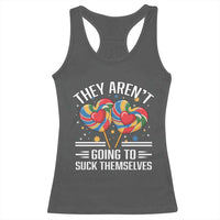 Funny They Arent Going To Suck Themselves Racerback Tank Top Inappropriate Adult Humor Lollipop - Wonder Print Shop