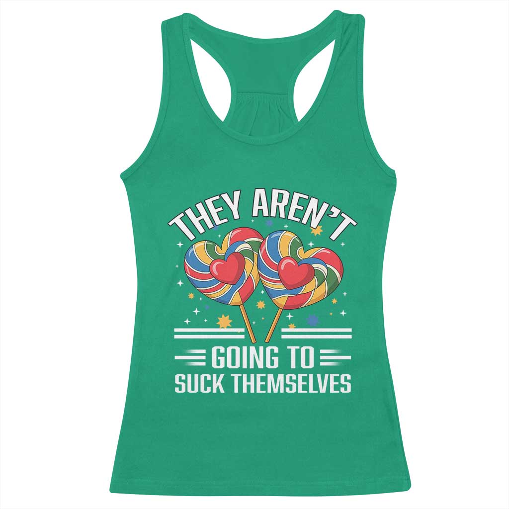 Funny They Arent Going To Suck Themselves Racerback Tank Top Inappropriate Adult Humor Lollipop - Wonder Print Shop