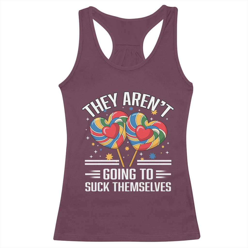 Funny They Arent Going To Suck Themselves Racerback Tank Top Inappropriate Adult Humor Lollipop - Wonder Print Shop