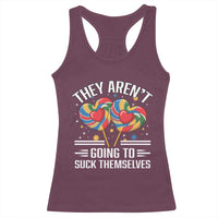 Funny They Arent Going To Suck Themselves Racerback Tank Top Inappropriate Adult Humor Lollipop - Wonder Print Shop