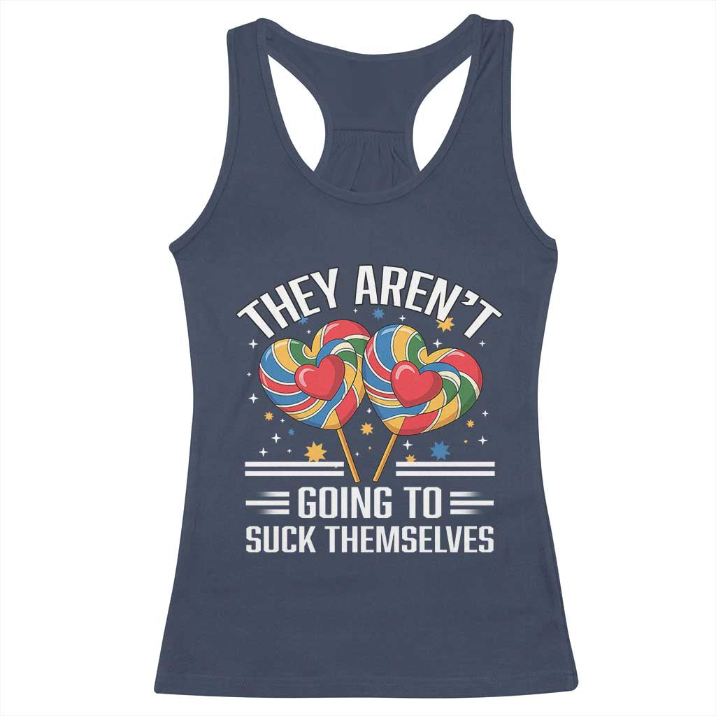 Funny They Arent Going To Suck Themselves Racerback Tank Top Inappropriate Adult Humor Lollipop - Wonder Print Shop