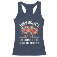 Funny They Arent Going To Suck Themselves Racerback Tank Top Inappropriate Adult Humor Lollipop - Wonder Print Shop