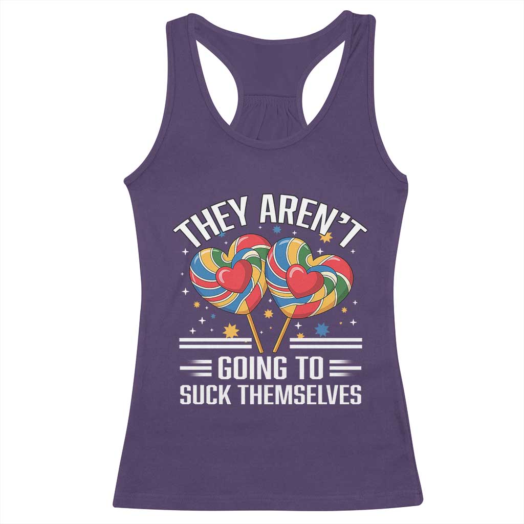 Funny They Arent Going To Suck Themselves Racerback Tank Top Inappropriate Adult Humor Lollipop - Wonder Print Shop
