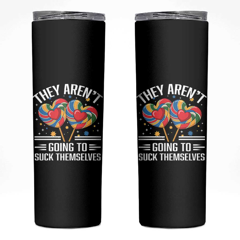Funny They Arent Going To Suck Themselves Skinny Tumbler Inappropriate Adult Humor Lollipop - Wonder Print Shop