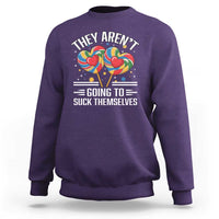 Funny They Arent Going To Suck Themselves Sweatshirt Inappropriate Adult Humor Lollipop - Wonder Print Shop