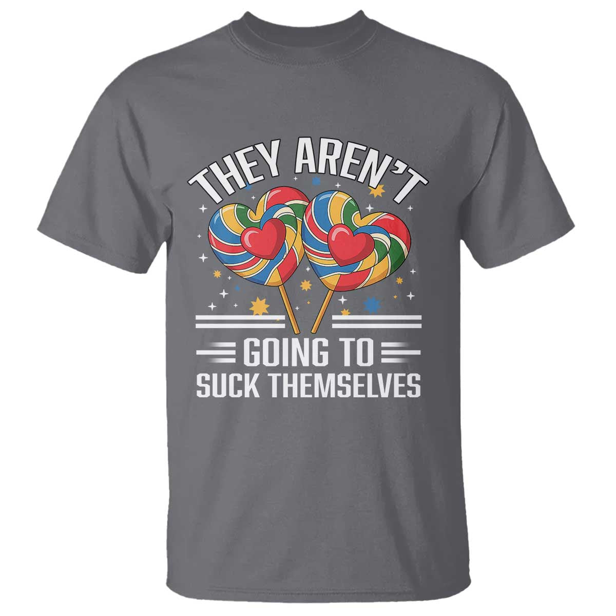 Funny They Arent Going To Suck Themselves T Shirt Inappropriate Adult Humor Lollipop - Wonder Print Shop