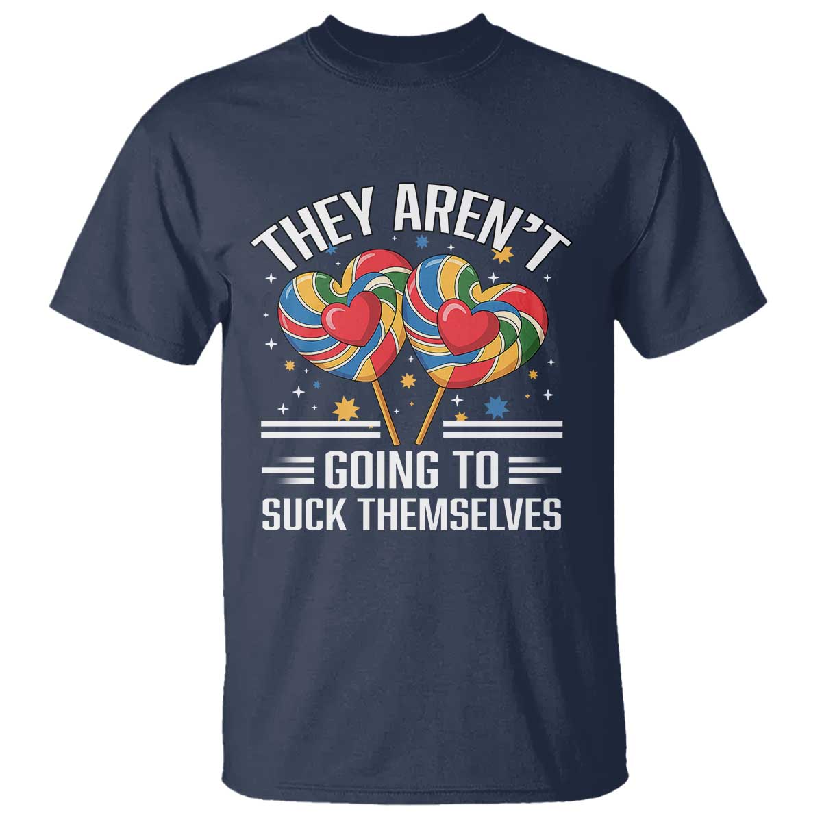 Funny They Arent Going To Suck Themselves T Shirt Inappropriate Adult Humor Lollipop - Wonder Print Shop