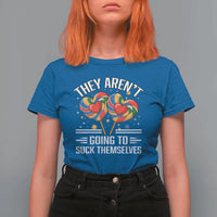 Funny They Arent Going To Suck Themselves T Shirt For Women Inappropriate Adult Humor Lollipop - Wonder Print Shop