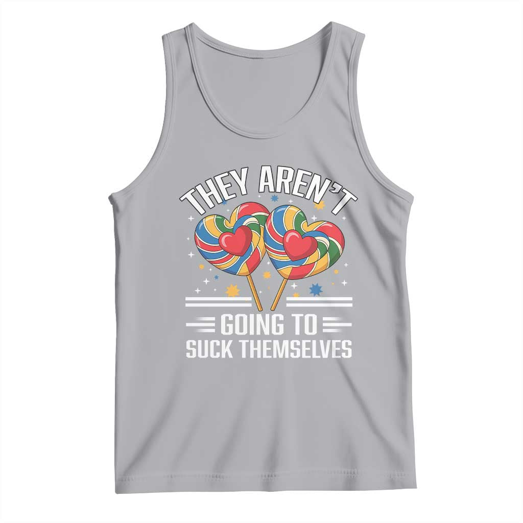 Funny They Arent Going To Suck Themselves Tank Top Inappropriate Adult Humor Lollipop - Wonder Print Shop
