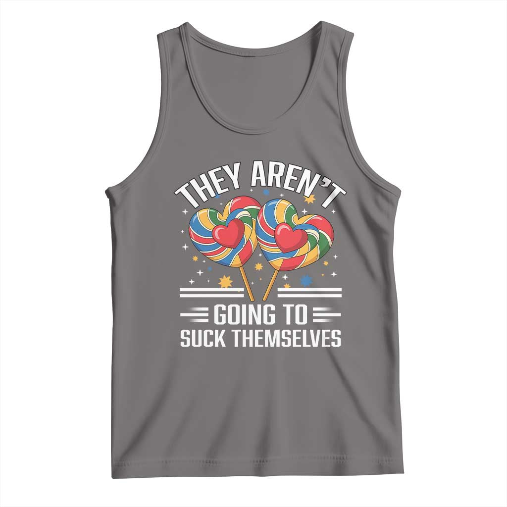 Funny They Arent Going To Suck Themselves Tank Top Inappropriate Adult Humor Lollipop - Wonder Print Shop
