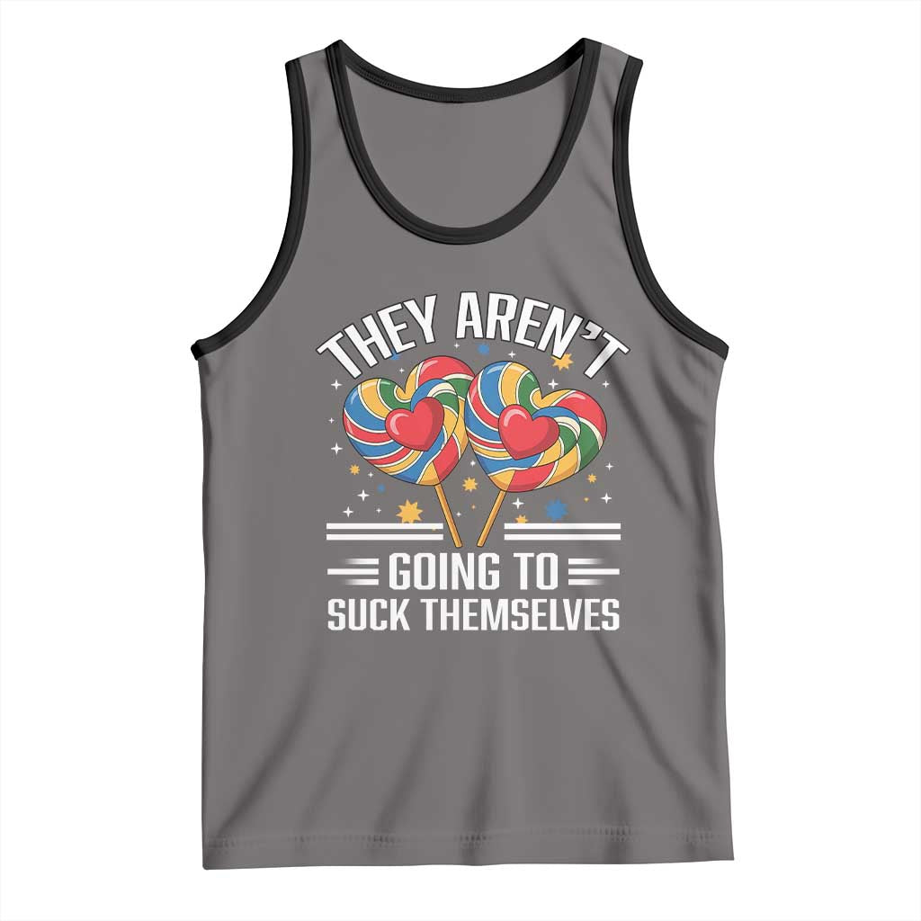 Funny They Arent Going To Suck Themselves Tank Top Inappropriate Adult Humor Lollipop - Wonder Print Shop