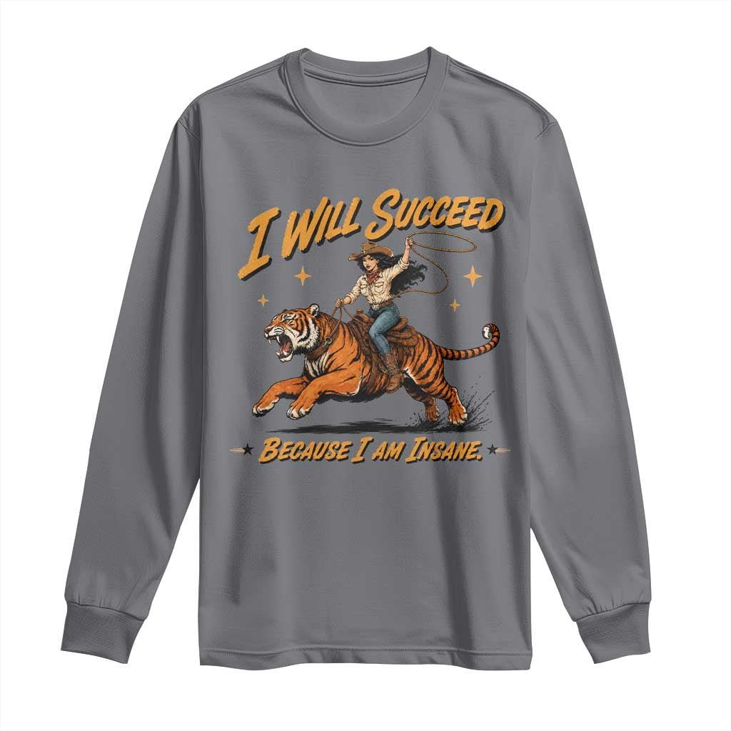 I Will Succeed Because I Am Insane Funny Cowgirl Riding Tiger Long Sleeve Shirt