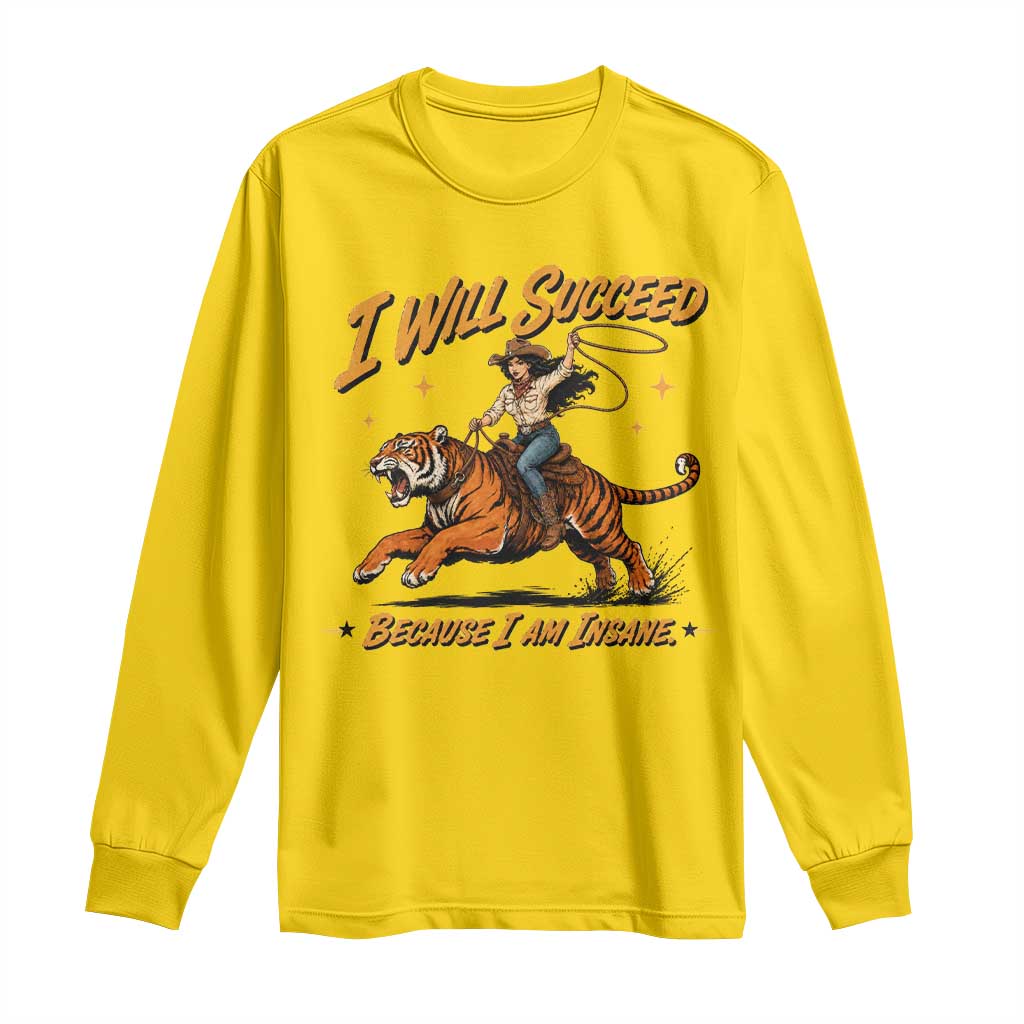 I Will Succeed Because I Am Insane Funny Cowgirl Riding Tiger Long Sleeve Shirt