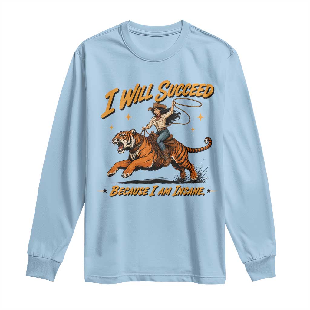 I Will Succeed Because I Am Insane Funny Cowgirl Riding Tiger Long Sleeve Shirt