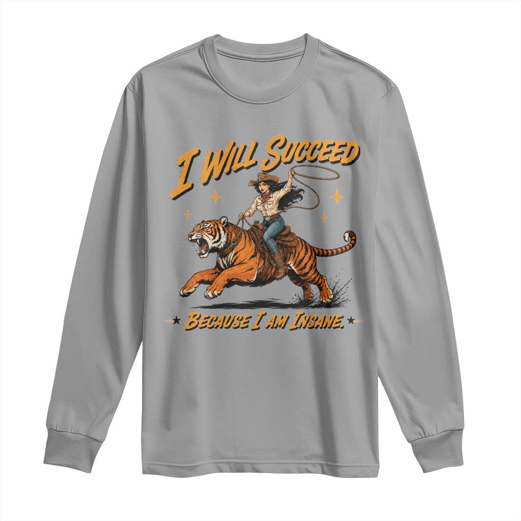 I Will Succeed Because I Am Insane Funny Cowgirl Riding Tiger Long Sleeve Shirt