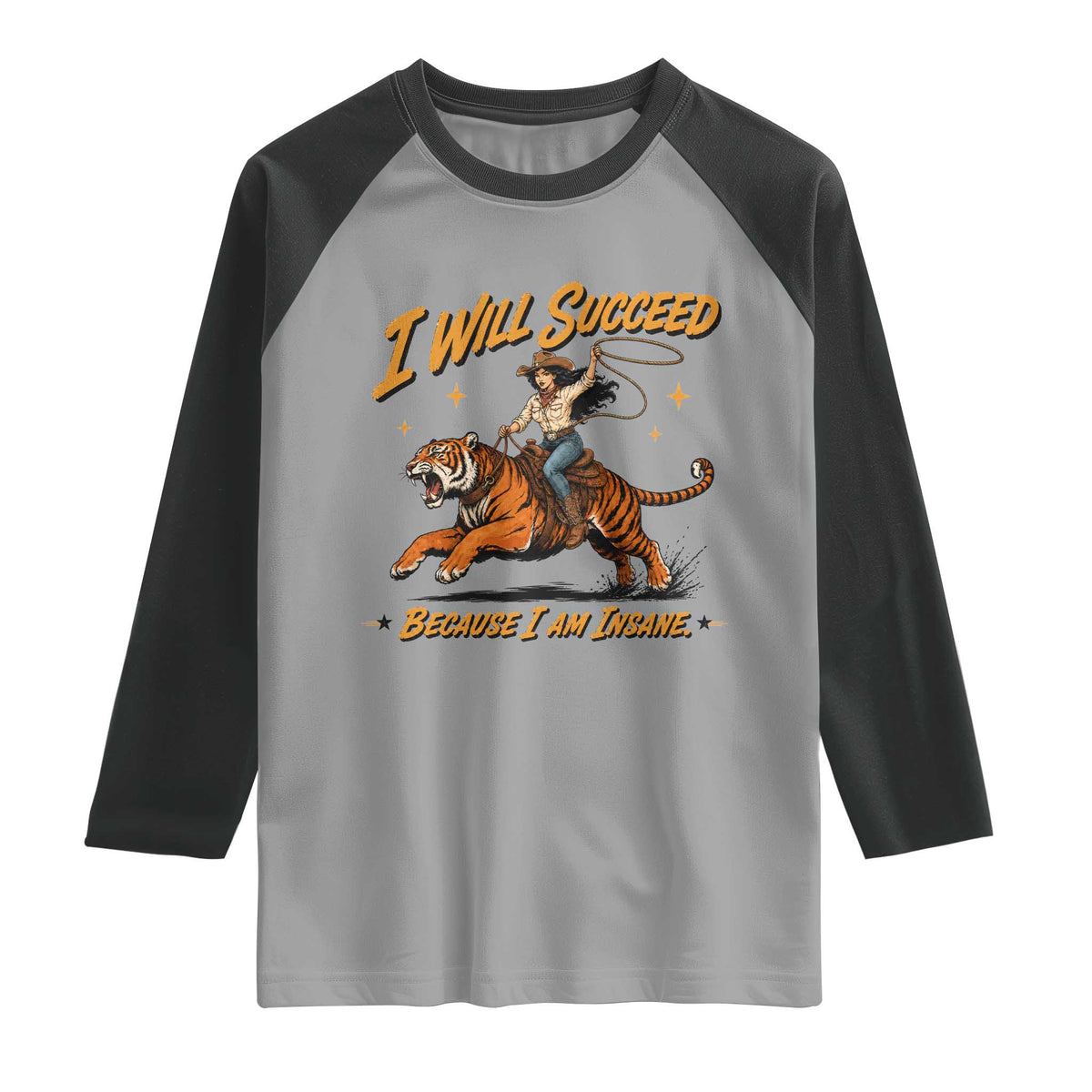 I Will Succeed Because I Am Insane Funny Cowgirl Riding Tiger Raglan Shirt