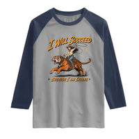 I Will Succeed Because I Am Insane Funny Cowgirl Riding Tiger Raglan Shirt