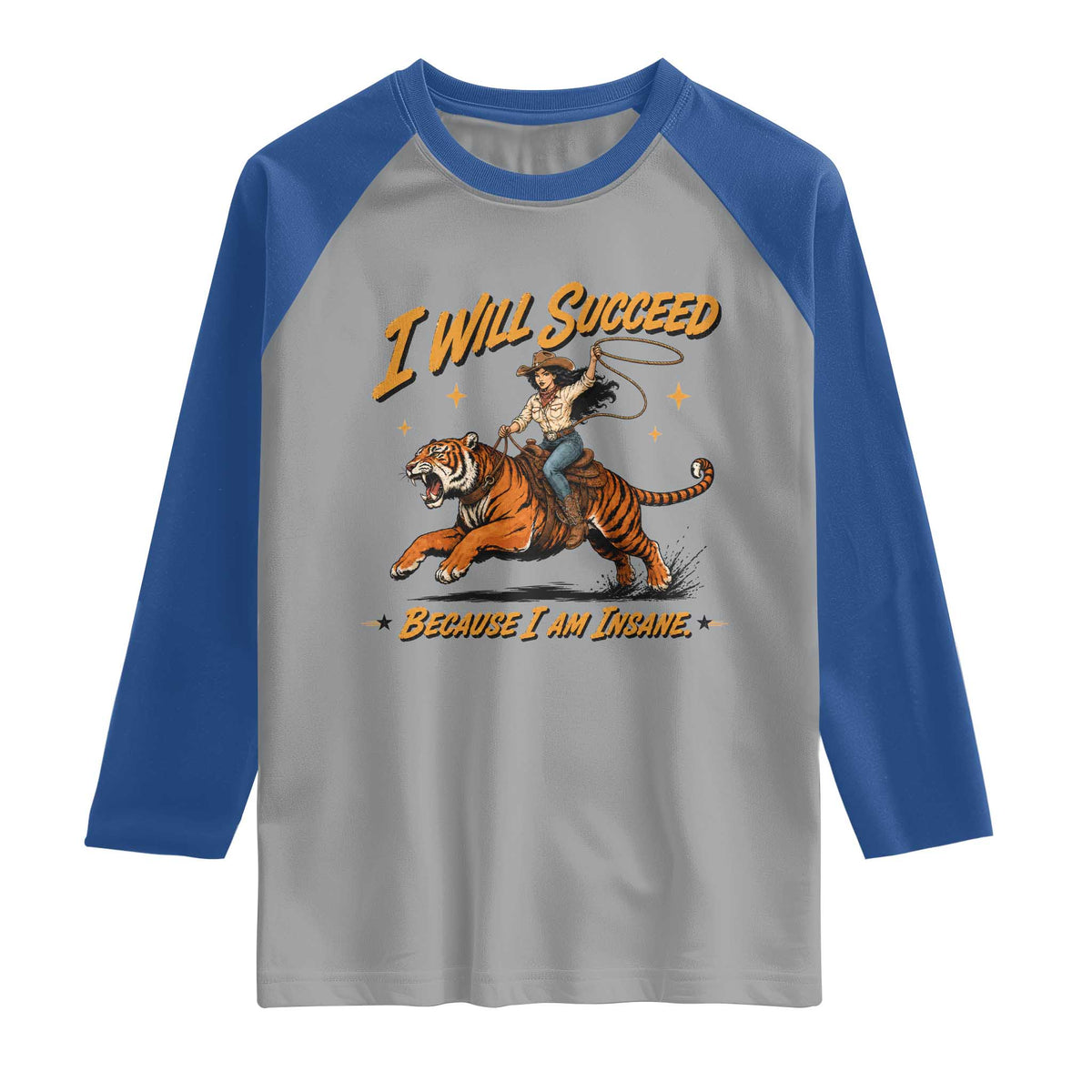 I Will Succeed Because I Am Insane Funny Cowgirl Riding Tiger Raglan Shirt